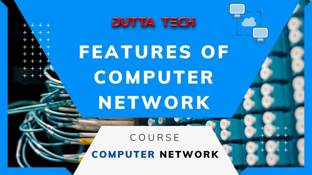 Freatures of COMPUTER NETWORK